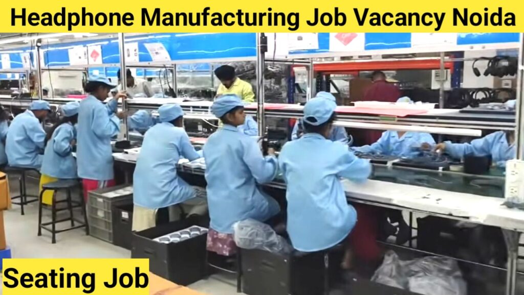 Headphone Manufacturing Job Vacancy Noida 2026